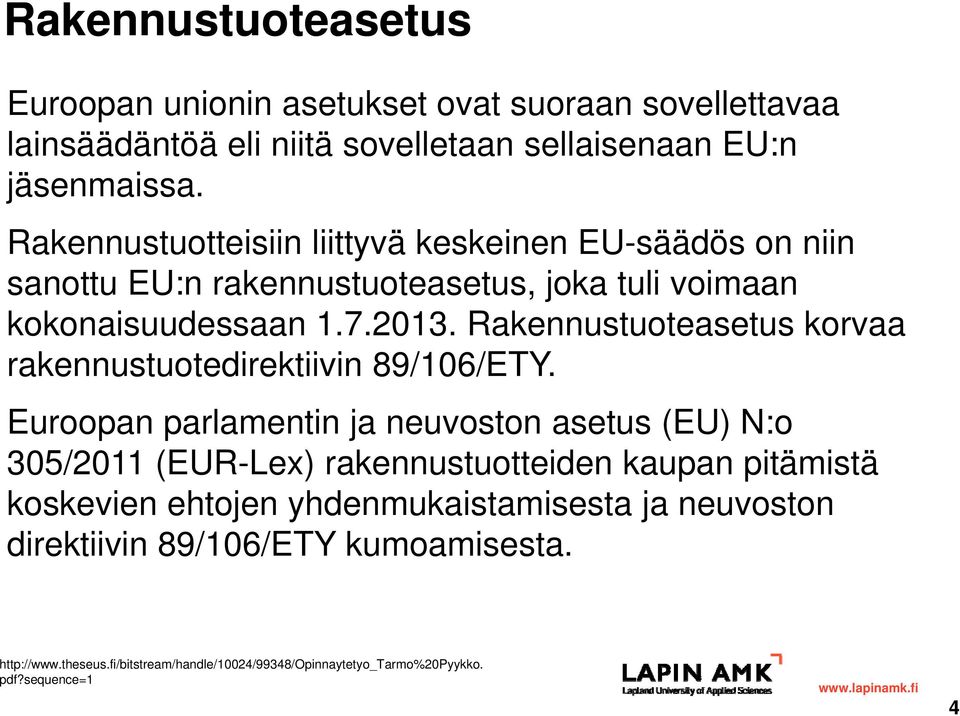 Rakennustuoteasetus korvaa rakennustuotedirektiivin 89/106/ETY.