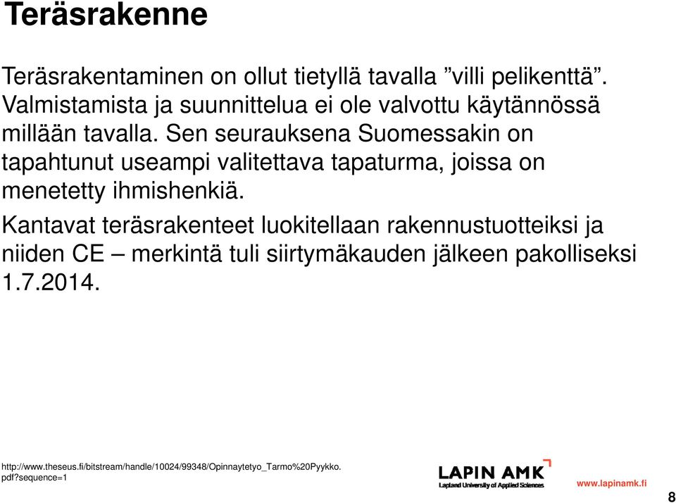 Sen seurauksena Suomessakin on tapahtunut useampi valitettava tapaturma, joissa on menetetty ihmishenkiä.