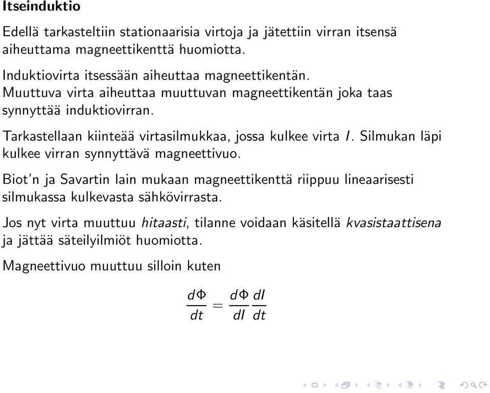 Tarkastellaan kiinteää virtasilmukkaa, jossa kulkee virta I. Silmukan läpi kulkee virran synnyttävä magneettivuo.