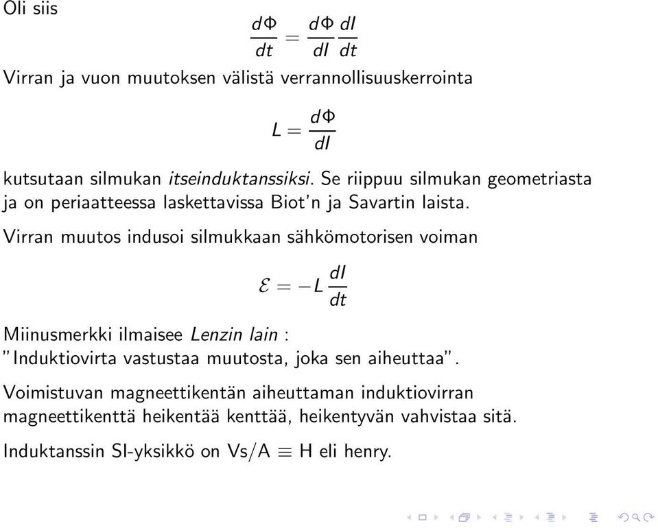 Virran muutos indusoi silmukkaan sähkömotorisen voiman E = L di dt Miinusmerkki ilmaisee Lenzin lain : Induktiovirta vastustaa muutosta,