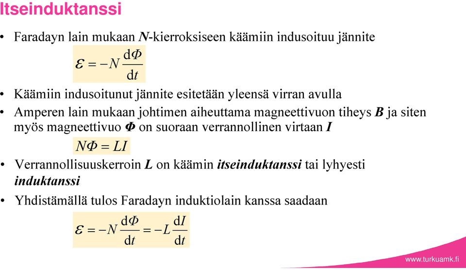 tiheys B ja siten myös magneettivuo Φ on suoraan verrannollinen virtaan I NΦ LI Verrannollisuuskerroin L