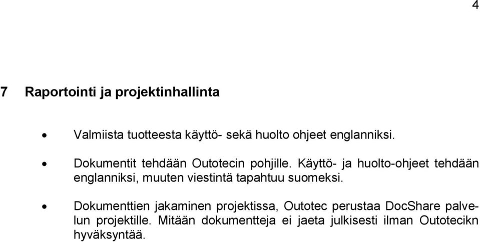 Käyttö- ja huolto-ohjeet tehdään englanniksi, muuten viestintä tapahtuu suomeksi.