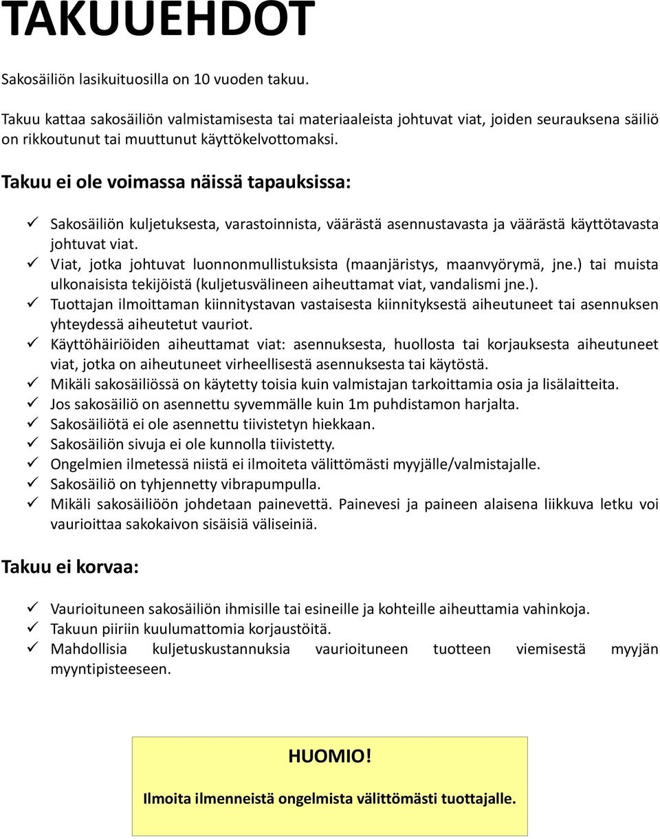 Takuu ei ole voimassa näissä tapauksissa: Sakosäiliön kuljetuksesta, varastoinnista, väärästä asennustavasta ja väärästä käyttötavasta johtuvat viat.