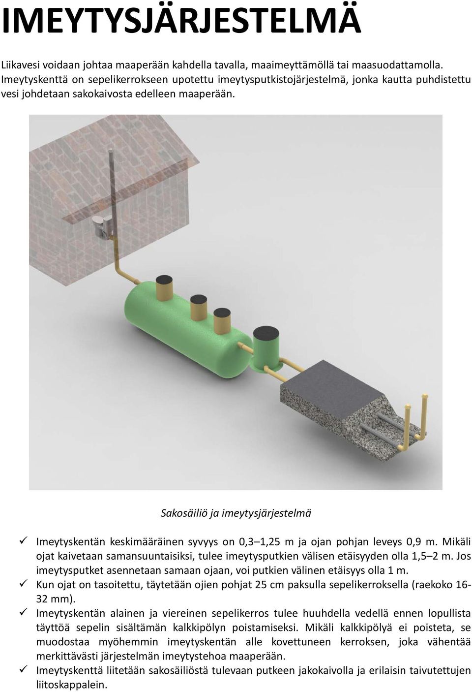 Sakosäiliö ja imeytysjärjestelmä Imeytyskentän keskimääräinen syvyys on 0,3 1,25 m ja ojan pohjan leveys 0,9 m.