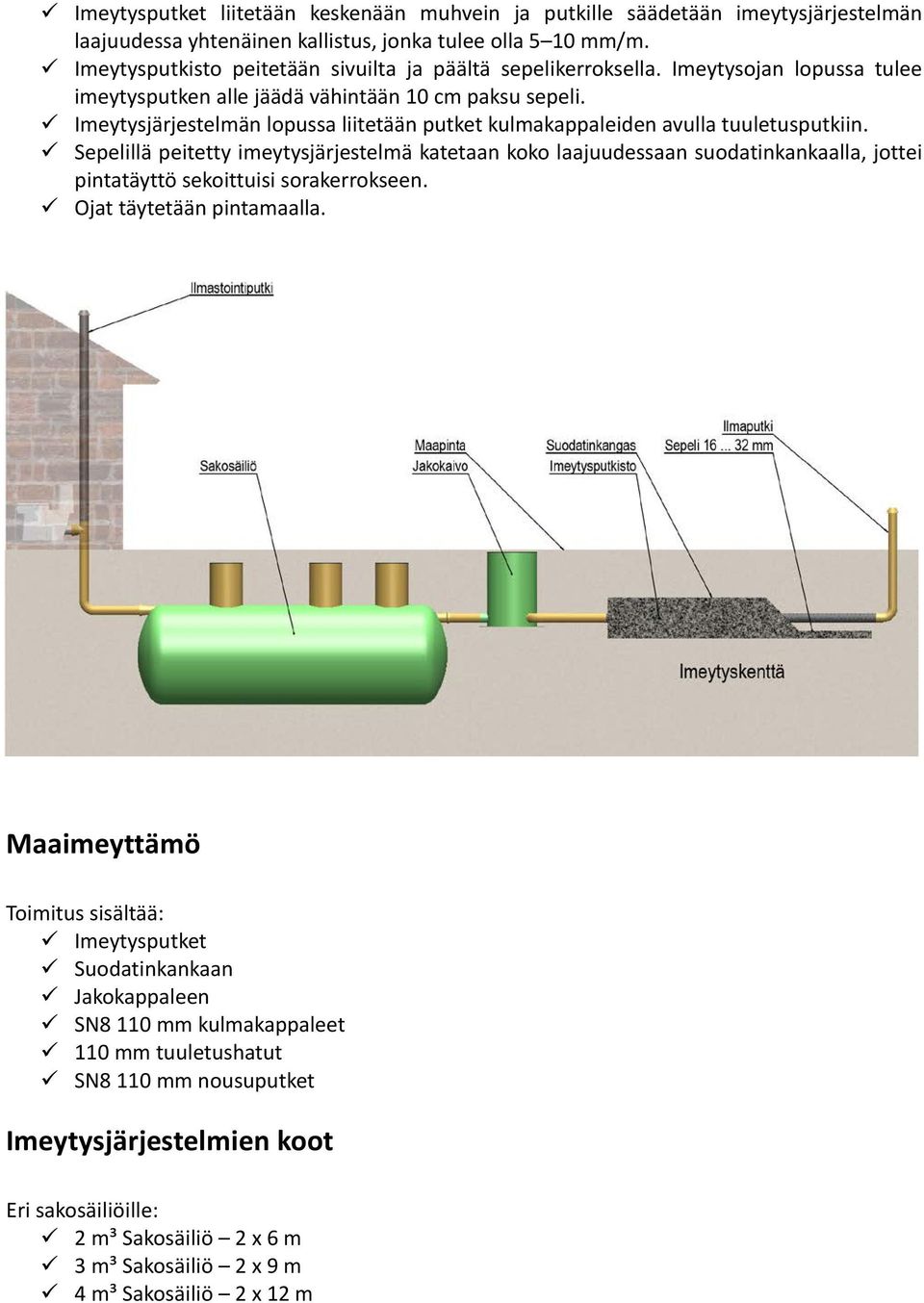 Imeytysjärjestelmän lopussa liitetään putket kulmakappaleiden avulla tuuletusputkiin.