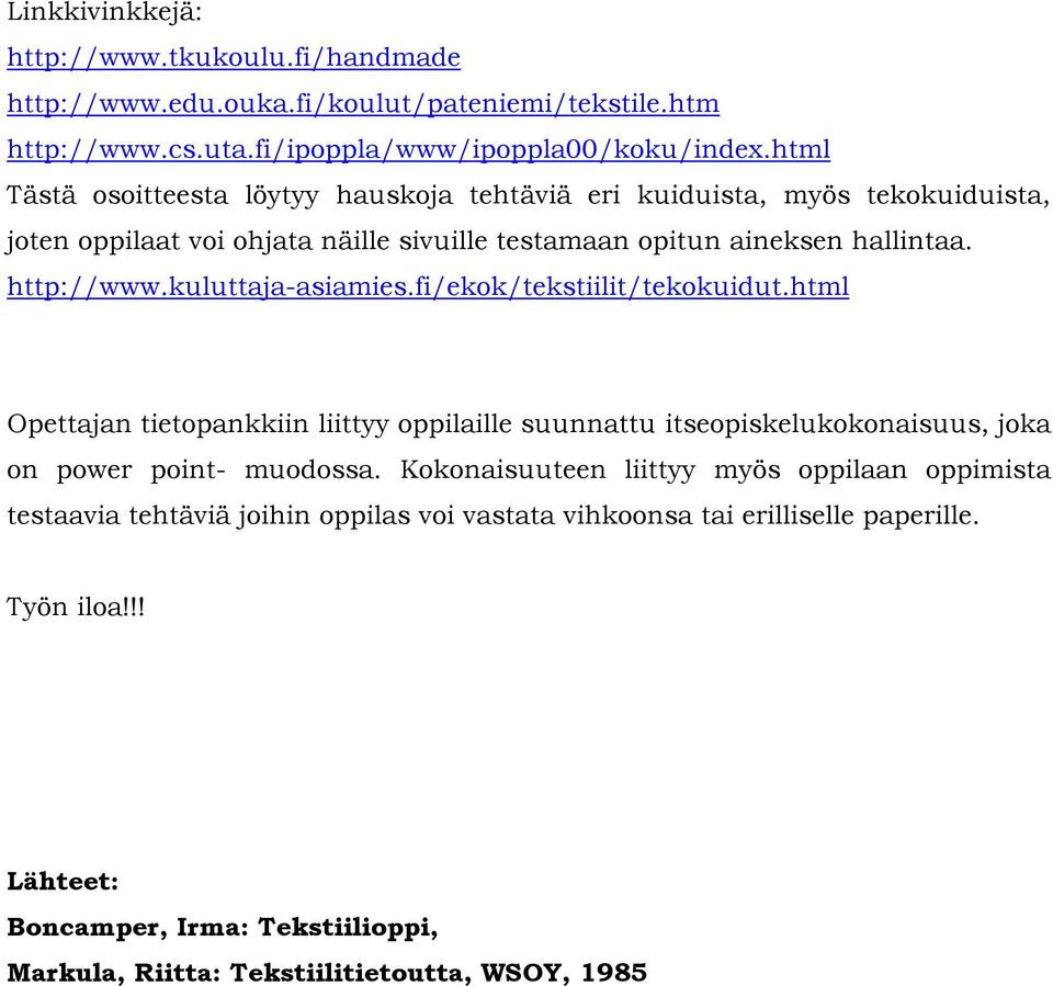 kuluttaja-asiamies.fi/ekok/tekstiilit/tekokuidut.html Opettajan tietopankkiin liittyy oppilaille suunnattu itseopiskelukokonaisuus, joka on power point- muodossa.