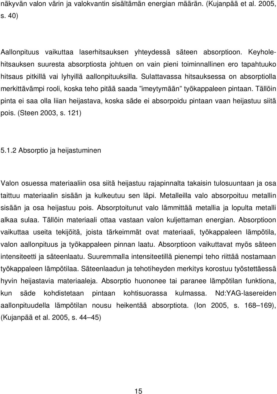 Sulattavassa hitsauksessa on absorptiolla merkittävämpi rooli, koska teho pitää saada imeytymään työkappaleen pintaan.
