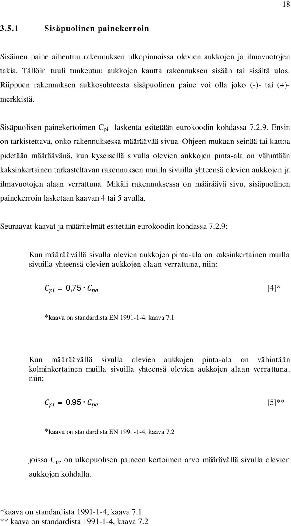 Sisäpuolisen painekertoimen C pi laskenta esitetään eurokoodin kohdassa 7.2.9. Ensin on tarkistettava, onko rakennuksessa määräävää sivua.