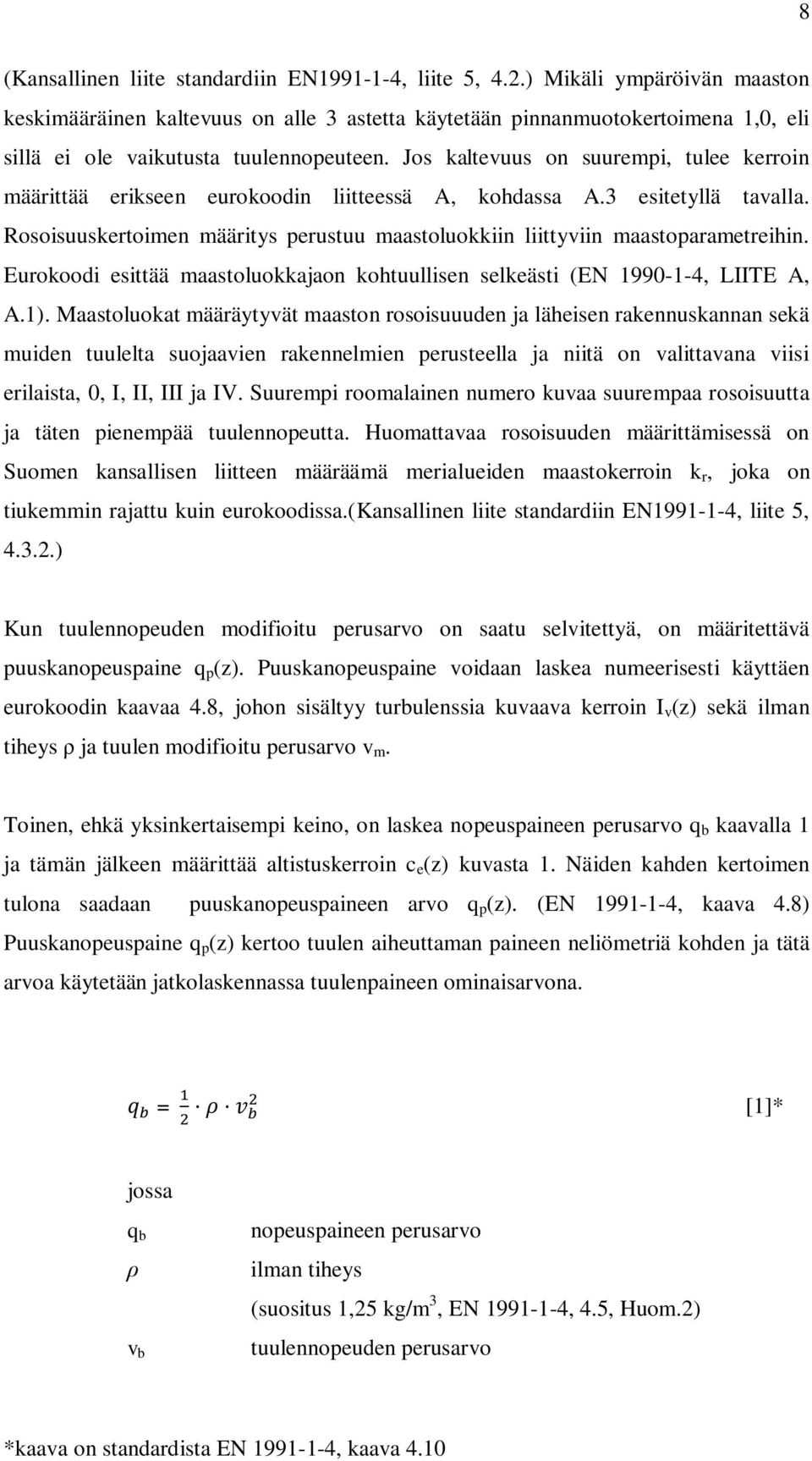 Jos kaltevuus on suurempi, tulee kerroin määrittää erikseen eurokoodin liitteessä A, kohdassa A.3 esitetyllä tavalla.