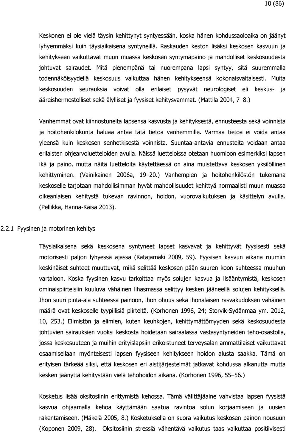 Mitä pienempänä tai nuorempana lapsi syntyy, sitä suuremmalla todennäköisyydellä keskosuus vaikuttaa hänen kehitykseensä kokonaisvaltaisesti.
