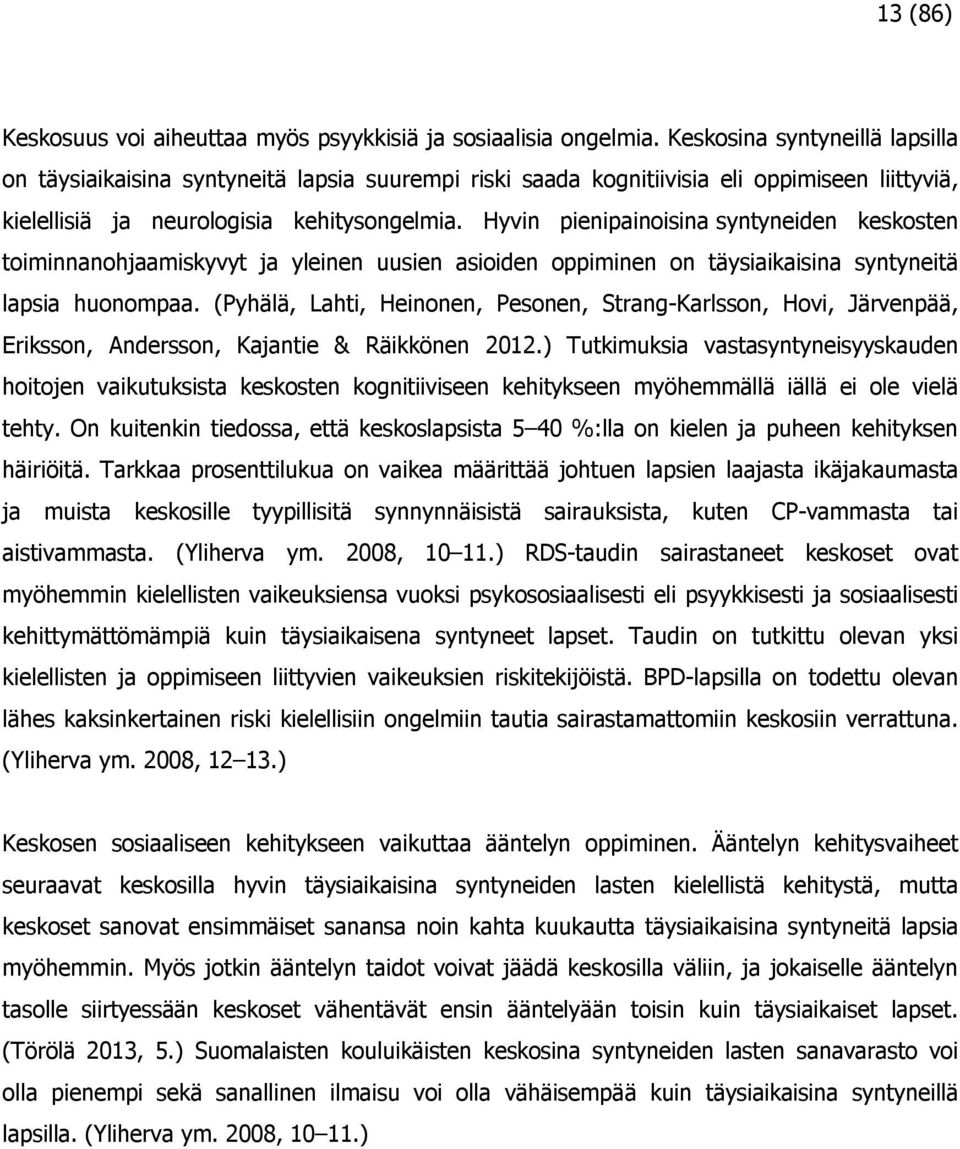 Hyvin pienipainoisina syntyneiden keskosten toiminnanohjaamiskyvyt ja yleinen uusien asioiden oppiminen on täysiaikaisina syntyneitä lapsia huonompaa.