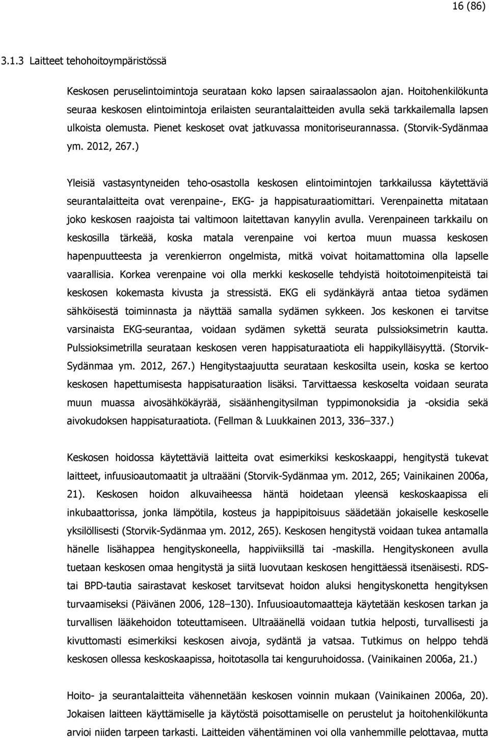 (Storvik-Sydänmaa ym. 2012, 267.) Yleisiä vastasyntyneiden teho-osastolla keskosen elintoimintojen tarkkailussa käytettäviä seurantalaitteita ovat verenpaine-, EKG- ja happisaturaatiomittari.