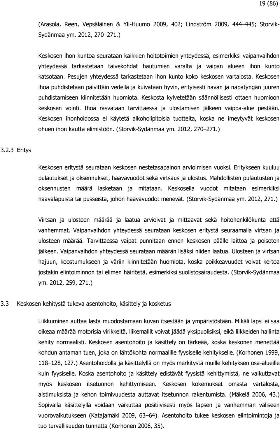 Pesujen yhteydessä tarkastetaan ihon kunto koko keskosen vartalosta.