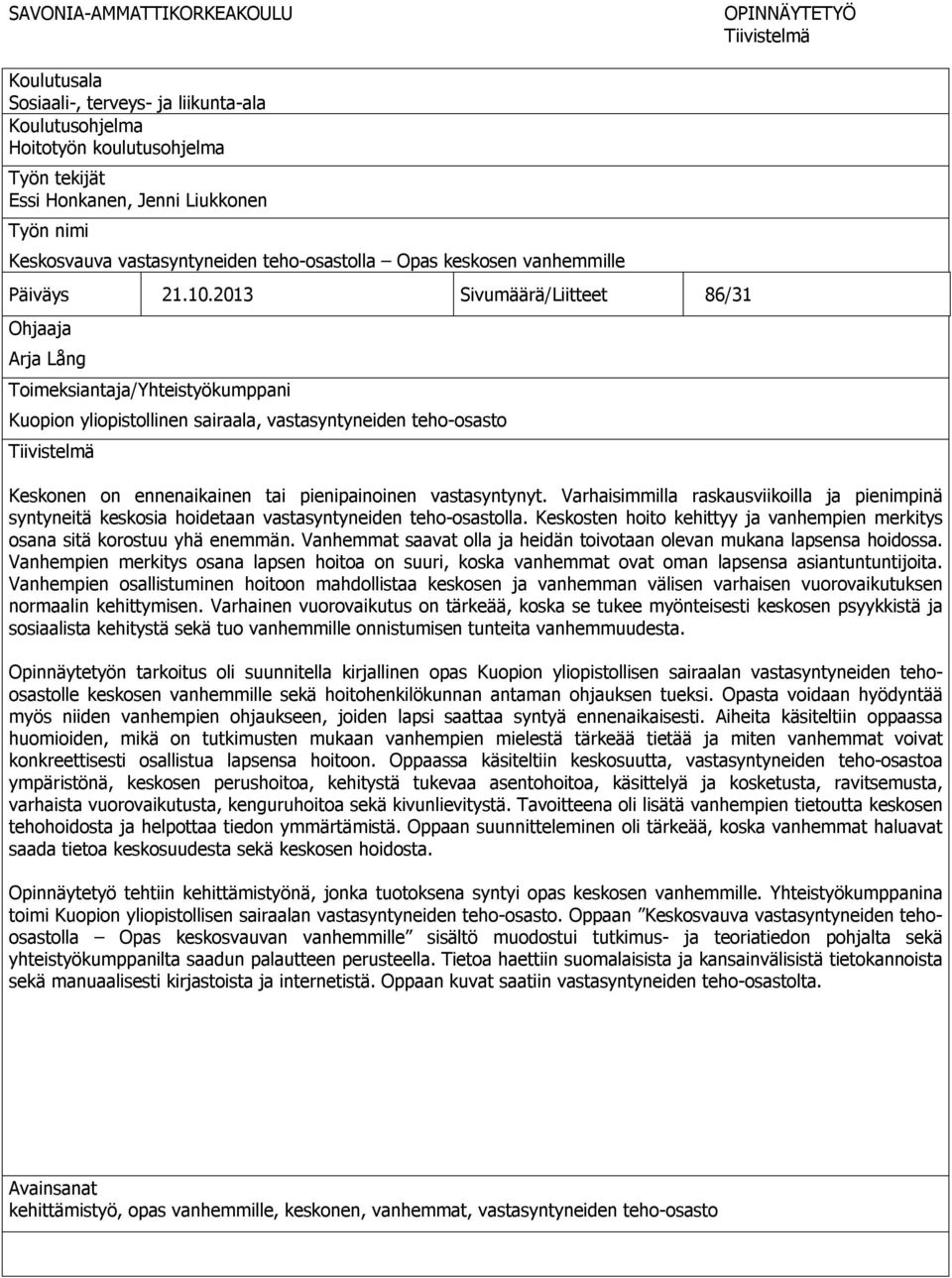 2013 Sivumäärä/Liitteet 86/31 Ohjaaja Arja Lång Toimeksiantaja/Yhteistyökumppani Kuopion yliopistollinen sairaala, vastasyntyneiden teho-osasto Tiivistelmä Keskonen on ennenaikainen tai