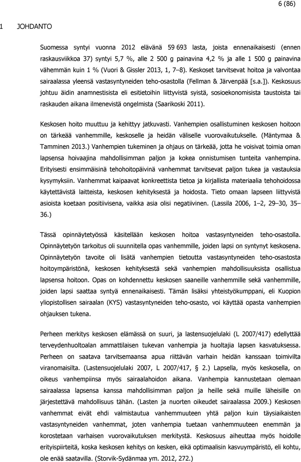 Keskosuus johtuu äidin anamnestisista eli esitietoihin liittyvistä syistä, sosioekonomisista taustoista tai raskauden aikana ilmenevistä ongelmista (Saarikoski 2011).