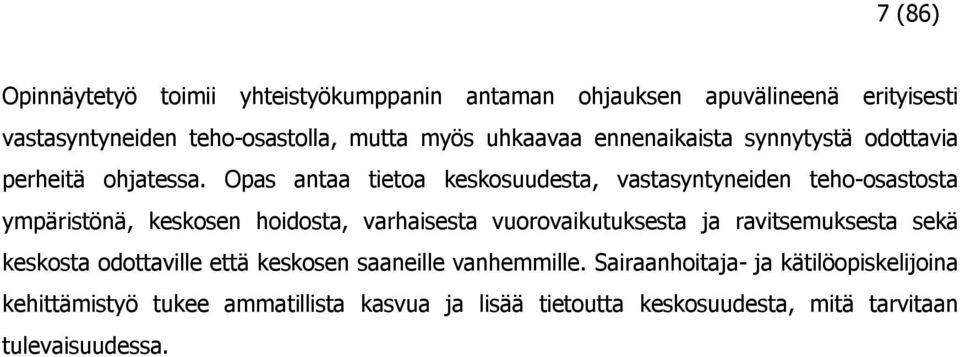 Opas antaa tietoa keskosuudesta, vastasyntyneiden teho-osastosta ympäristönä, keskosen hoidosta, varhaisesta vuorovaikutuksesta ja