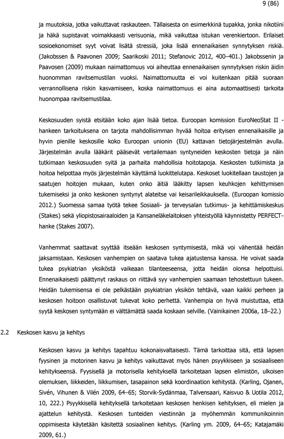 ) Jakobssenin ja Paavosen (2009) mukaan naimattomuus voi aiheuttaa ennenaikaisen synnytyksen riskin äidin huonomman ravitsemustilan vuoksi.