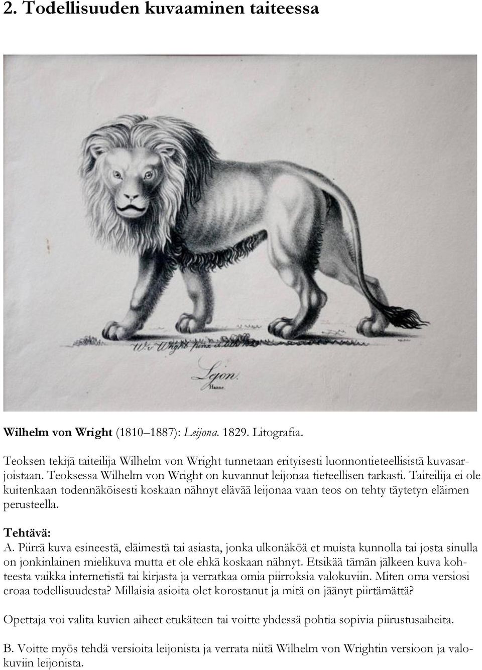 Taiteilija ei ole kuitenkaan todennäköisesti koskaan nähnyt elävää leijonaa vaan teos on tehty täytetyn eläimen perusteella. A.
