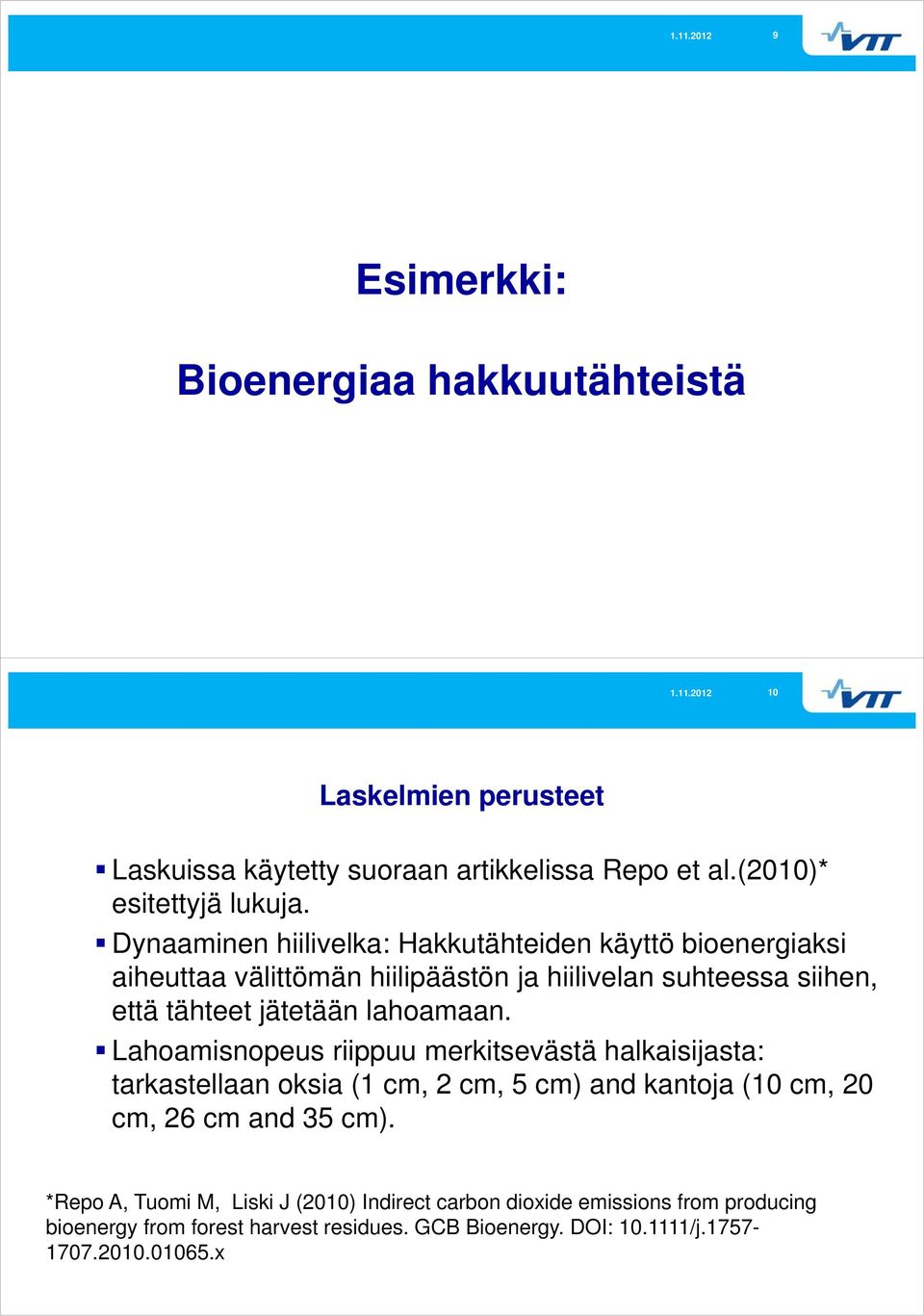 lahoamaan. Lahoamisnopeus riippuu merkitsevästä halkaisijasta: tarkastellaan oksia (1 cm, 2 cm, 5 cm) and kantoja (10 cm, 20 cm, 26 cm and 35 cm).