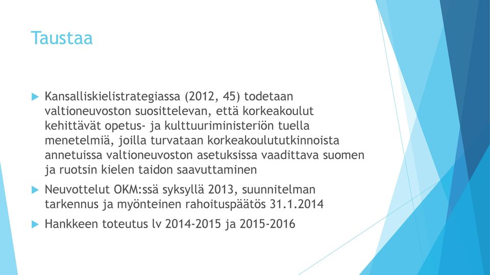 annetuissa valtioneuvoston asetuksissa vaadittava suomen ja ruotsin kielen taidon saavuttaminen Neuvottelut