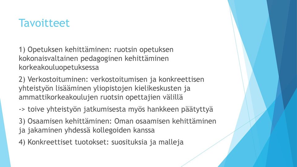 kielikeskusten ja ammattikorkeakoulujen ruotsin opettajien välillä -> toive yhteistyön jatkumisesta myös hankkeen