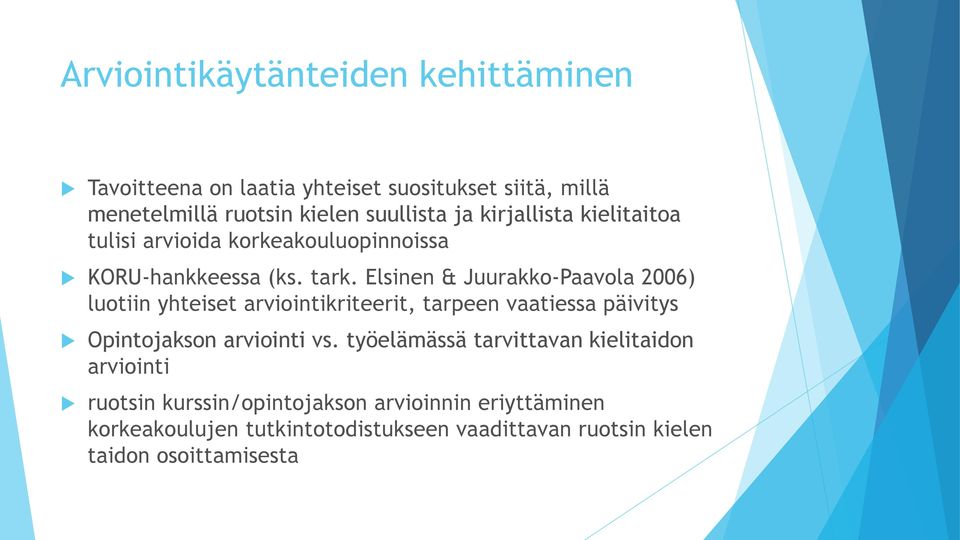 Elsinen & Juurakko-Paavola 2006) luotiin yhteiset arviointikriteerit, tarpeen vaatiessa päivitys Opintojakson arviointi vs.