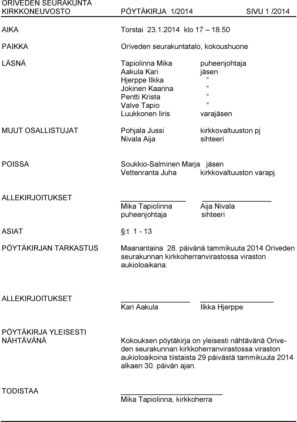 OSALLISTUJAT Pohjala Jussi kirkkovaltuuston pj Nivala Aija sihteeri POISSA Soukkio-Salminen Marja jäsen Vettenranta Juha kirkkovaltuuston varapj.