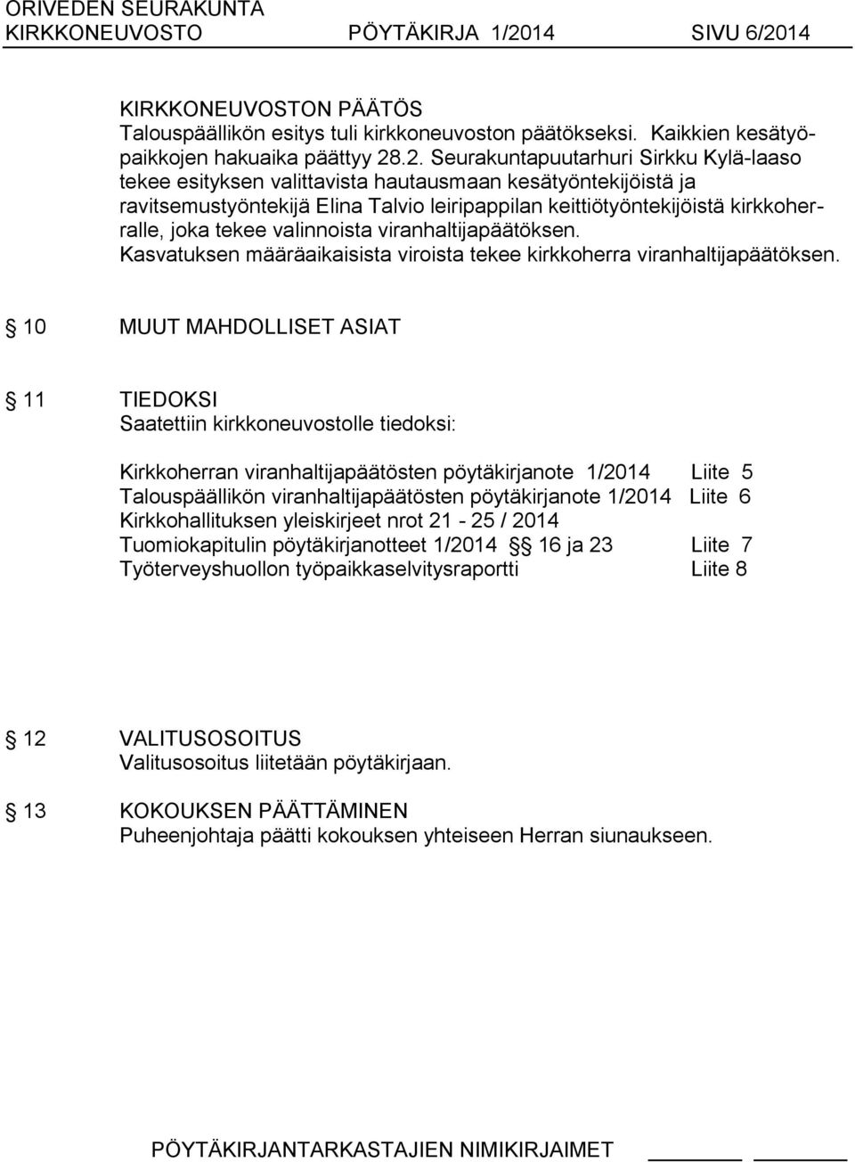 14 Talouspäällikön esitys tuli kirkkoneuvoston päätökseksi. Kaikkien kesätyöpaikkojen hakuaika päättyy 28