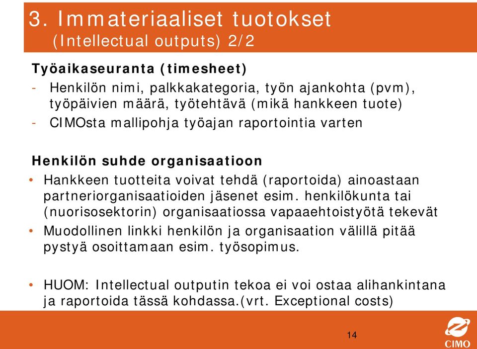 ainoastaan partneriorganisaatioiden jäsenet esim.