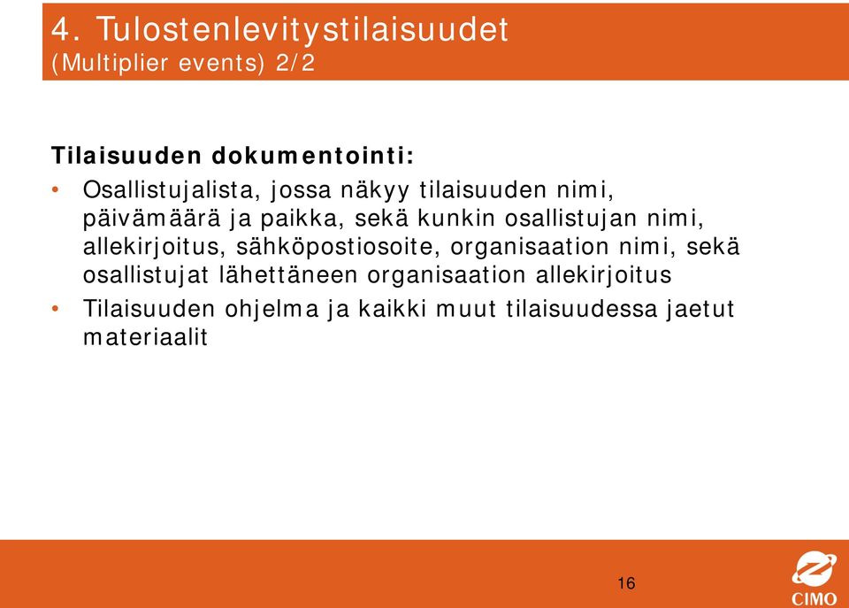 osallistujan nimi, allekirjoitus, sähköpostiosoite, organisaation nimi, sekä osallistujat