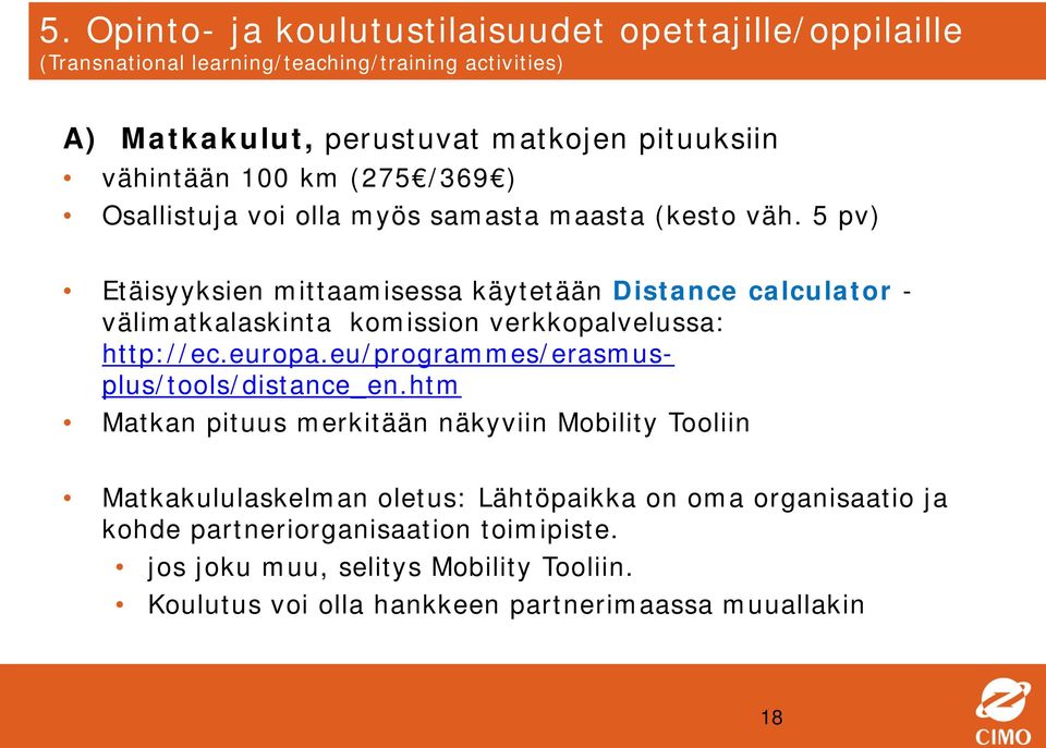 5 pv) Etäisyyksien mittaamisessa käytetään Distance calculator - välimatkalaskinta komission verkkopalvelussa: http://ec.europa.