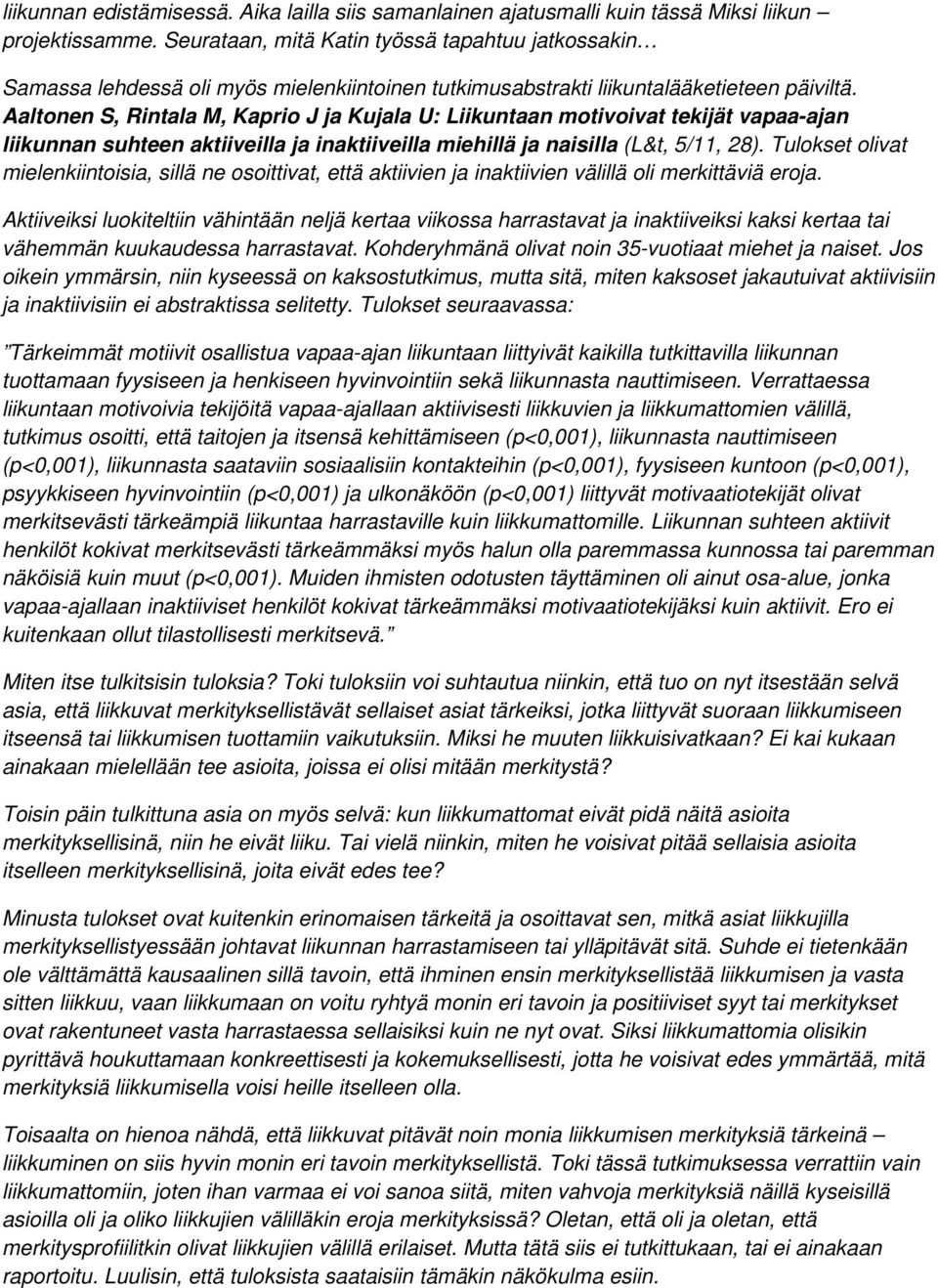 Aaltonen S, Rintala M, Kaprio J ja Kujala U: Liikuntaan motivoivat tekijät vapaa-ajan liikunnan suhteen aktiiveilla ja inaktiiveilla miehillä ja naisilla (L&t, 5/11, 28).