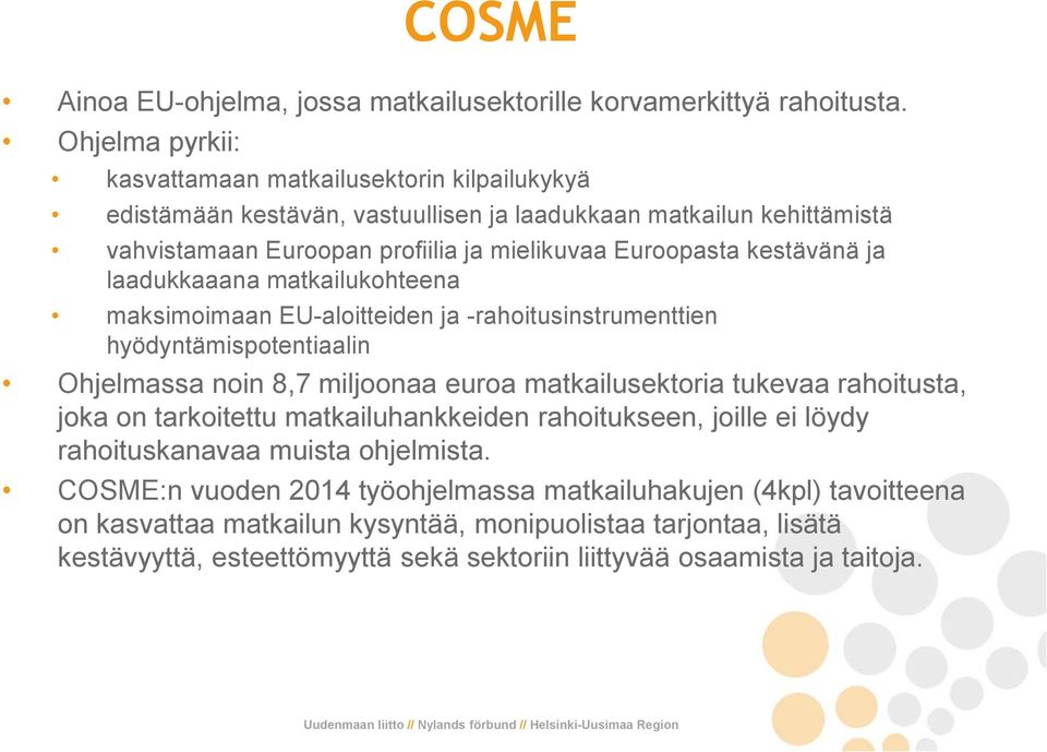 kestävänä ja laadukkaaana matkailukohteena maksimoimaan EU-aloitteiden ja -rahoitusinstrumenttien hyödyntämispotentiaalin Ohjelmassa noin 8,7 miljoonaa euroa matkailusektoria tukevaa