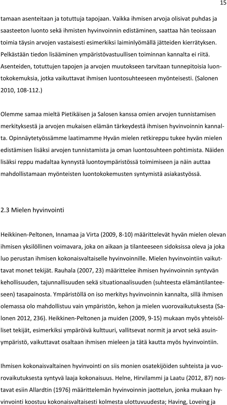 kierrätyksen. Pelkästään tiedon lisääminen ympäristövastuullisen toiminnan kannalta ei riitä.