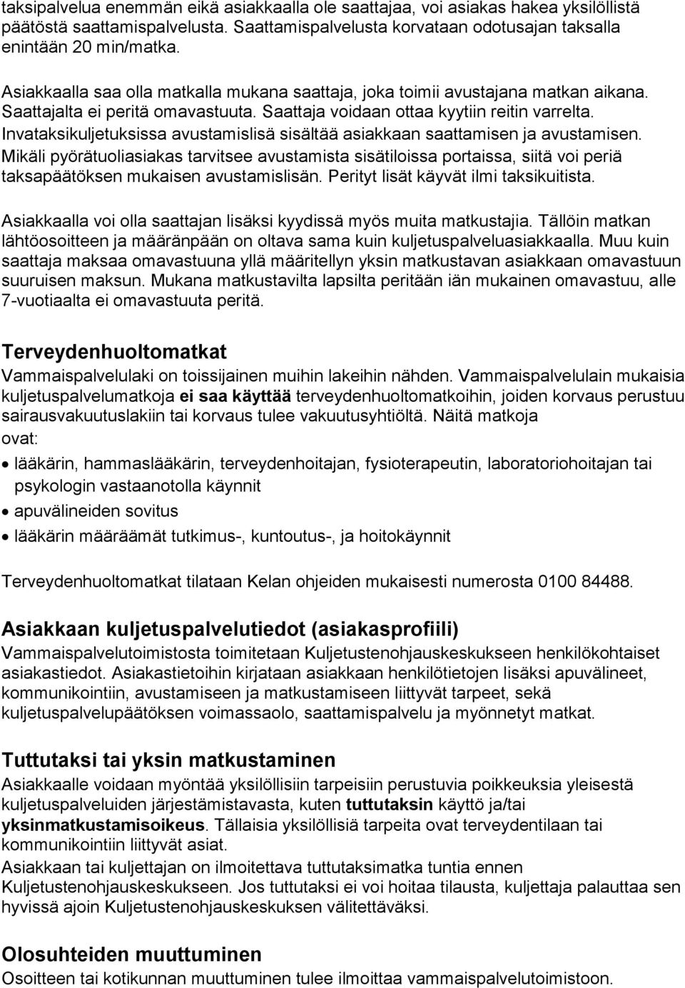 Invataksikuljetuksissa avustamislisä sisältää asiakkaan saattamisen ja avustamisen.
