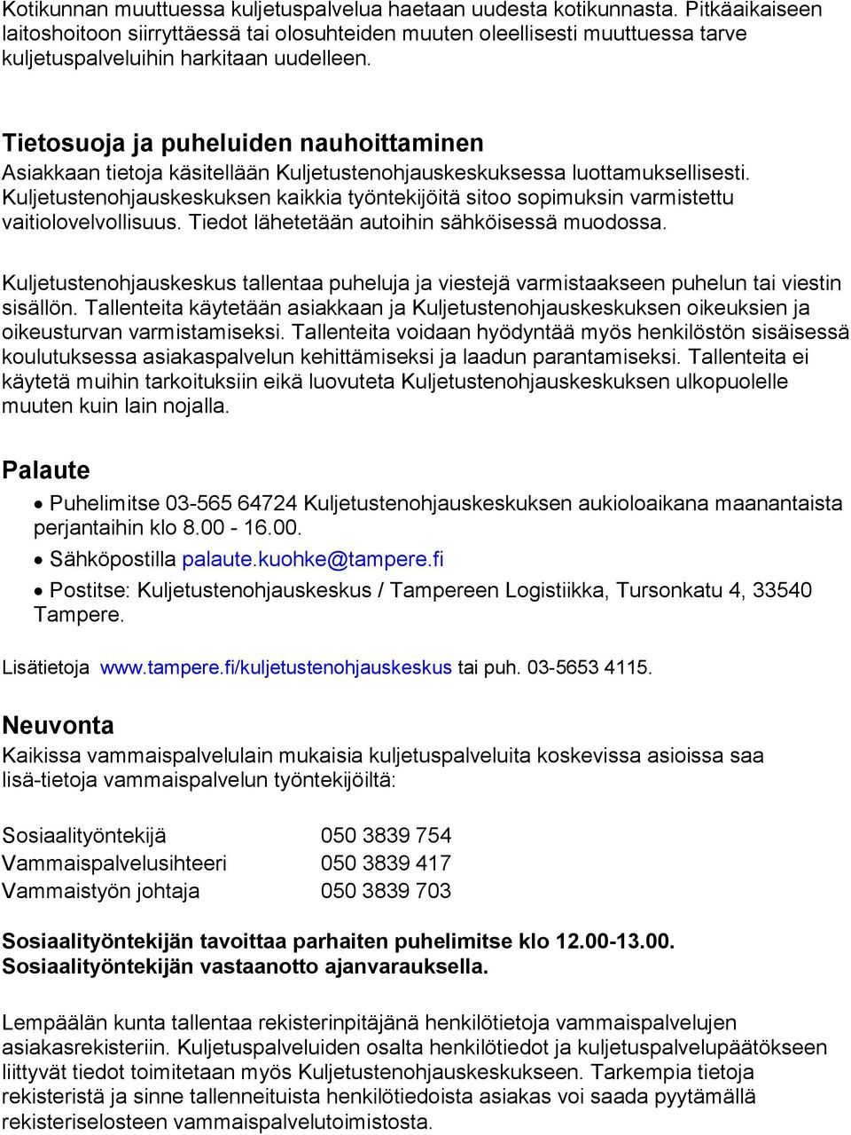 Tietosuoja ja puheluiden nauhoittaminen Asiakkaan tietoja käsitellään Kuljetustenohjauskeskuksessa luottamuksellisesti.