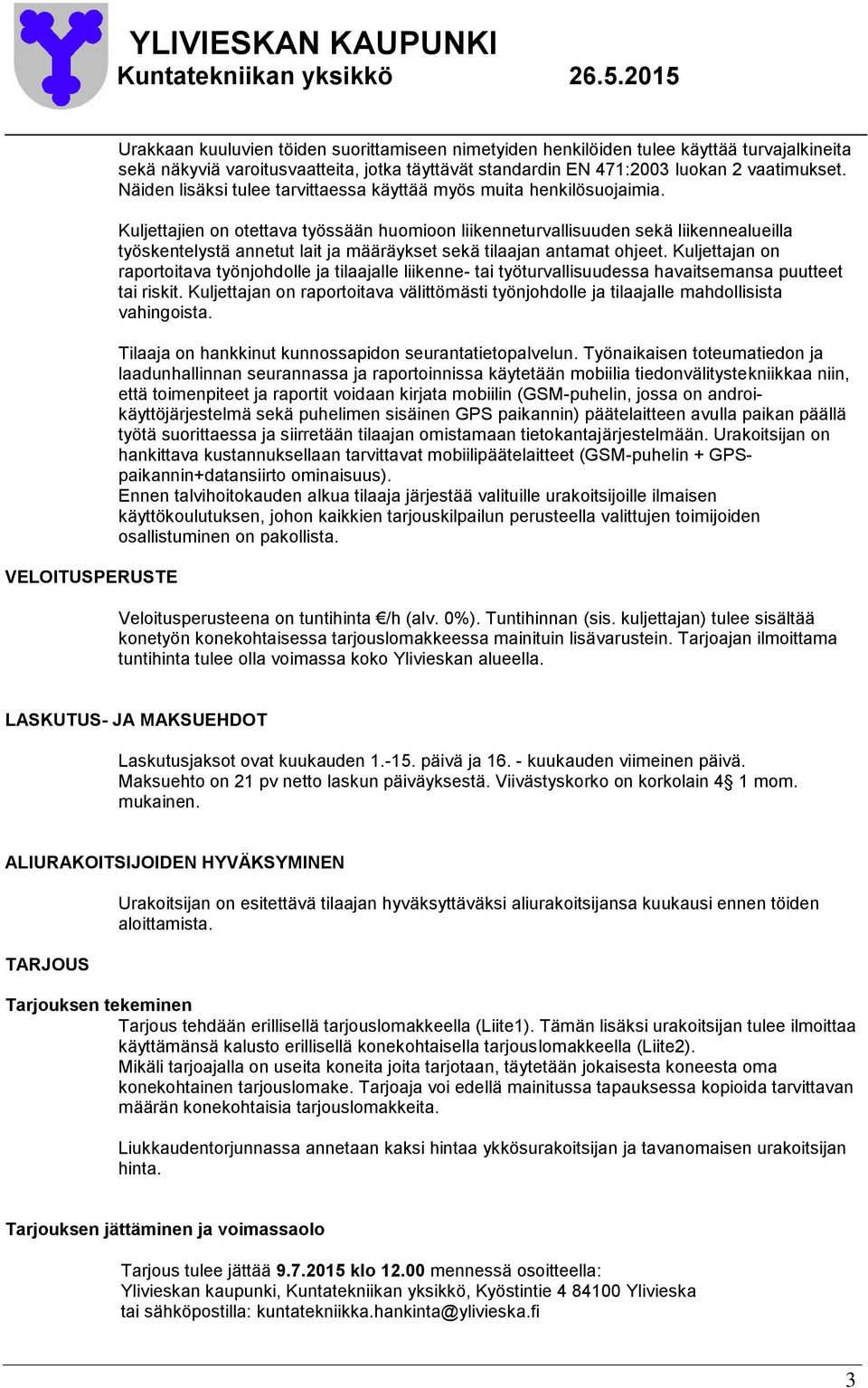 Kuljettajien on otettava työssään huomioon liikenneturvallisuuden sekä liikennealueilla työskentelystä annetut lait ja määräykset sekä tilaajan antamat ohjeet.