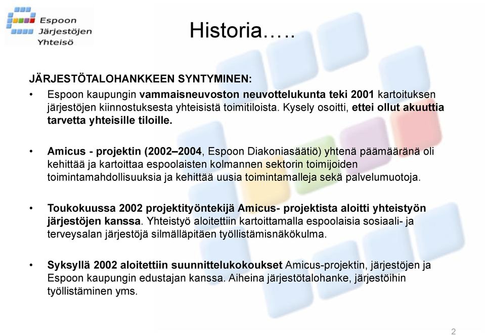 Amicus - projektin (2002 2004, Espoon Diakoniasäätiö) yhtenä päämääränä oli kehittää ja kartoittaa espoolaisten kolmannen sektorin toimijoiden toimintamahdollisuuksia ja kehittää uusia