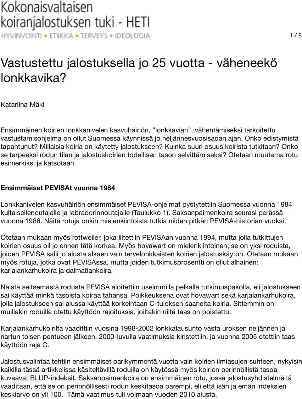 Onko edistymistä tapahtunut? Millaisia koiria on käytetty jalostukseen? Kuinka suuri osuus koirista tutkitaan? Onko se tarpeeksi rodun tilan ja jalostuskoirien todellisen tason selvittämiseksi?