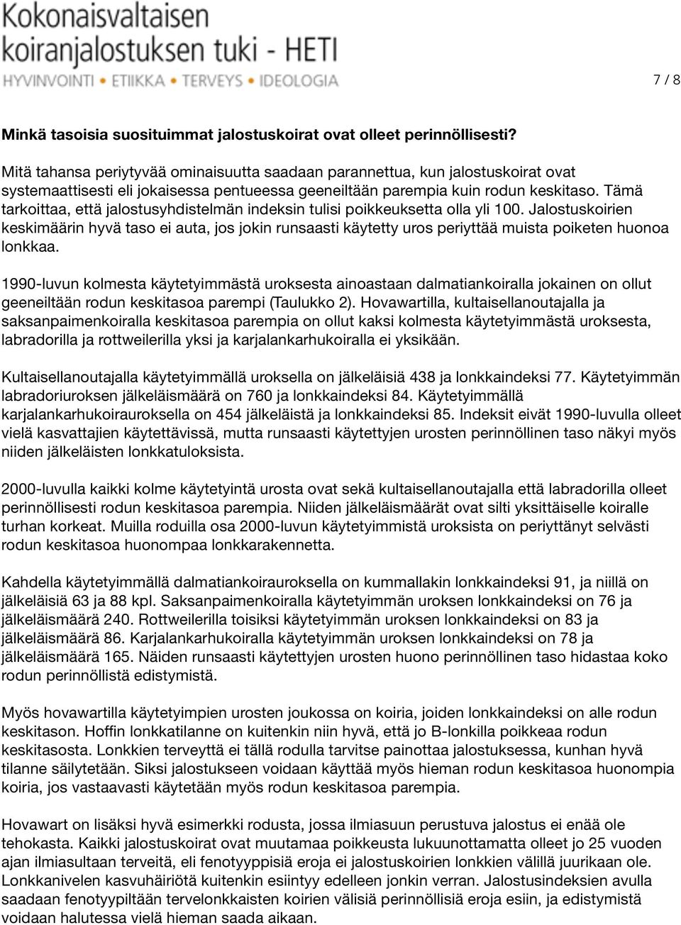 Tämä tarkoittaa, että jalostusyhdistelmän indeksin tulisi poikkeuksetta olla yli 100.