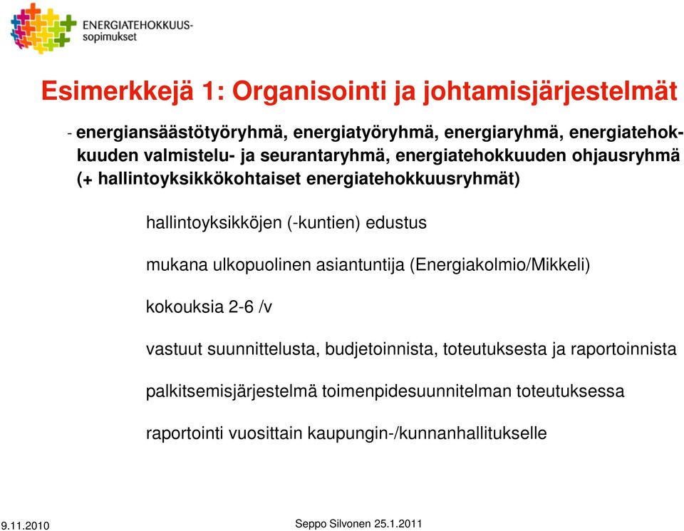 (-kuntien) edustus mukana ulkopuolinen asiantuntija (Energiakolmio/Mikkeli) kokouksia 2-6 /v vastuut suunnittelusta, budjetoinnista,