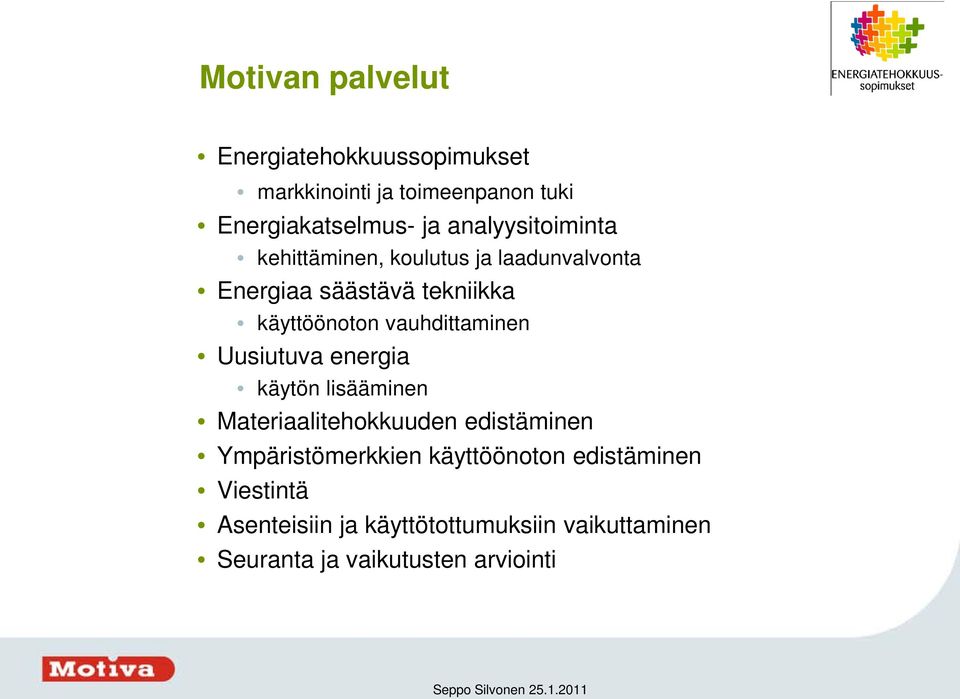 vauhdittaminen Uusiutuva energia käytön lisääminen Materiaalitehokkuuden edistäminen Ympäristömerkkien