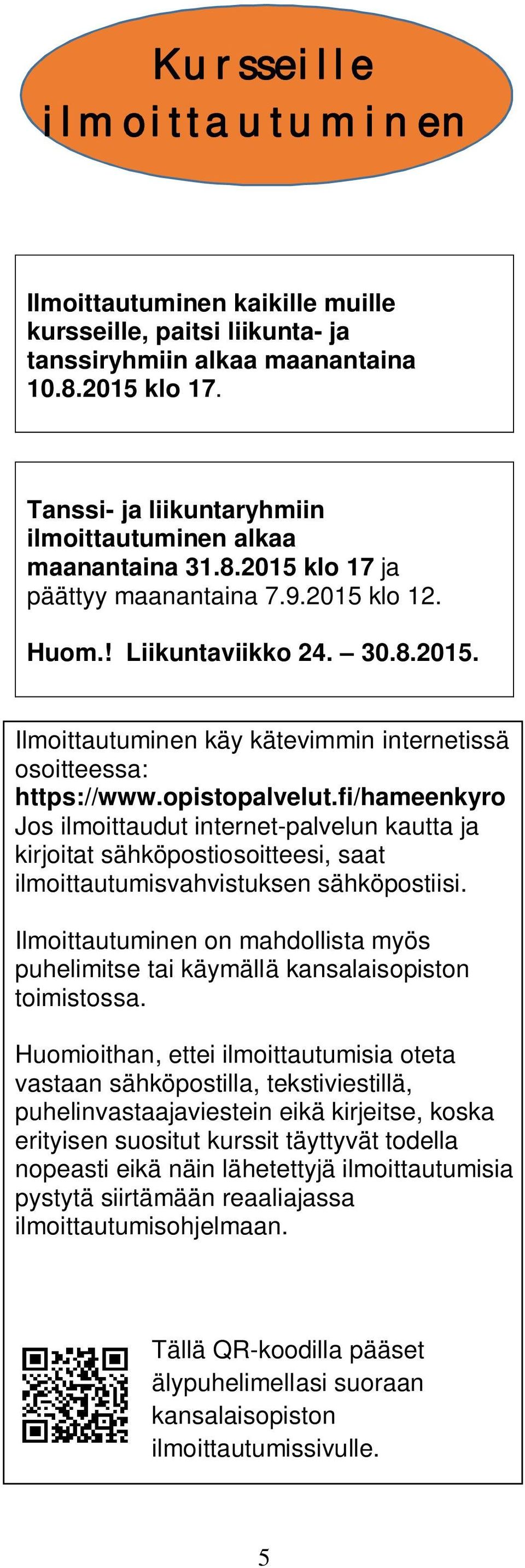 opistopalvelut.fi/hameenkyro Jos ilmoittaudut internet-palvelun kautta ja kirjoitat sähköpostiosoitteesi, saat ilmoittautumisvahvistuksen sähköpostiisi.