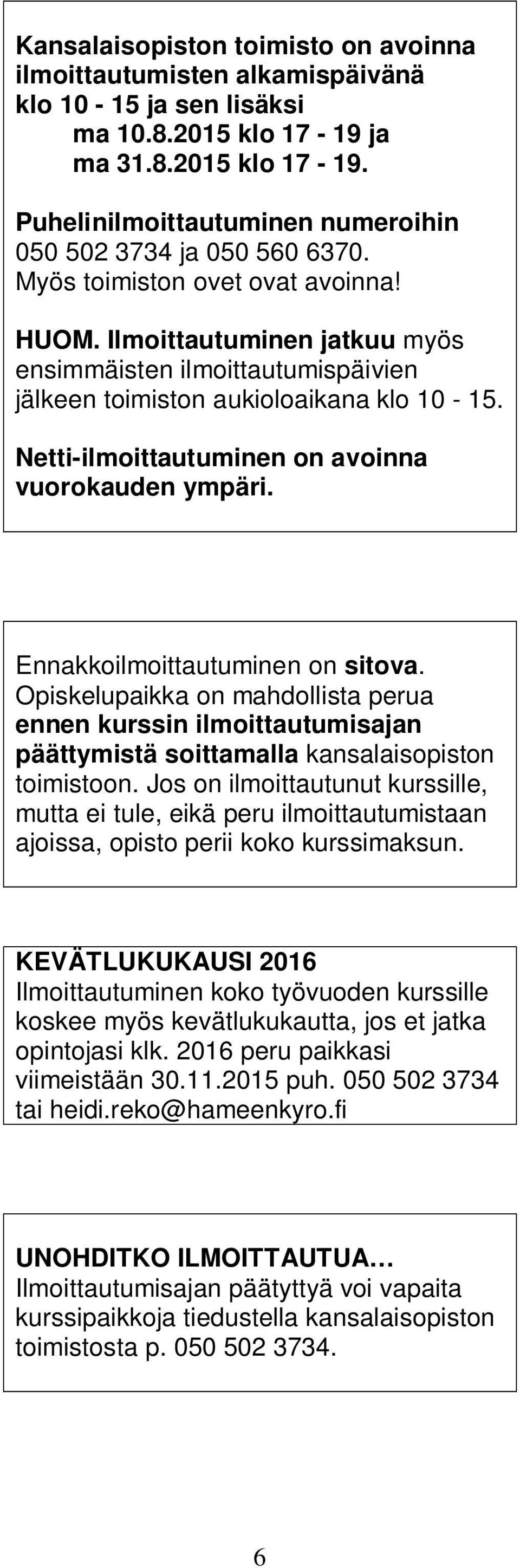 Ennakkoilmoittautuminen on sitova. Opiskelupaikka on mahdollista perua ennen kurssin ilmoittautumisajan päättymistä soittamalla kansalaisopiston toimistoon.