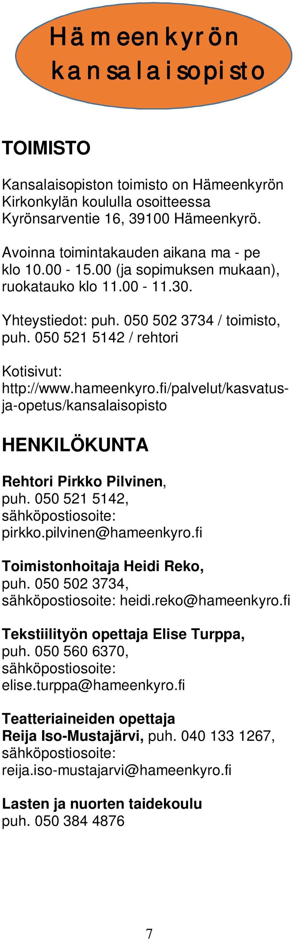 fi/palvelut/kasvatusja-opetus/kansalaisopisto HENKILÖKUNTA Rehtori Pirkko Pilvinen, puh. 050 521 5142, sähköpostiosoite: pirkko.pilvinen@hameenkyro.fi Toimistonhoitaja Heidi Reko, puh.