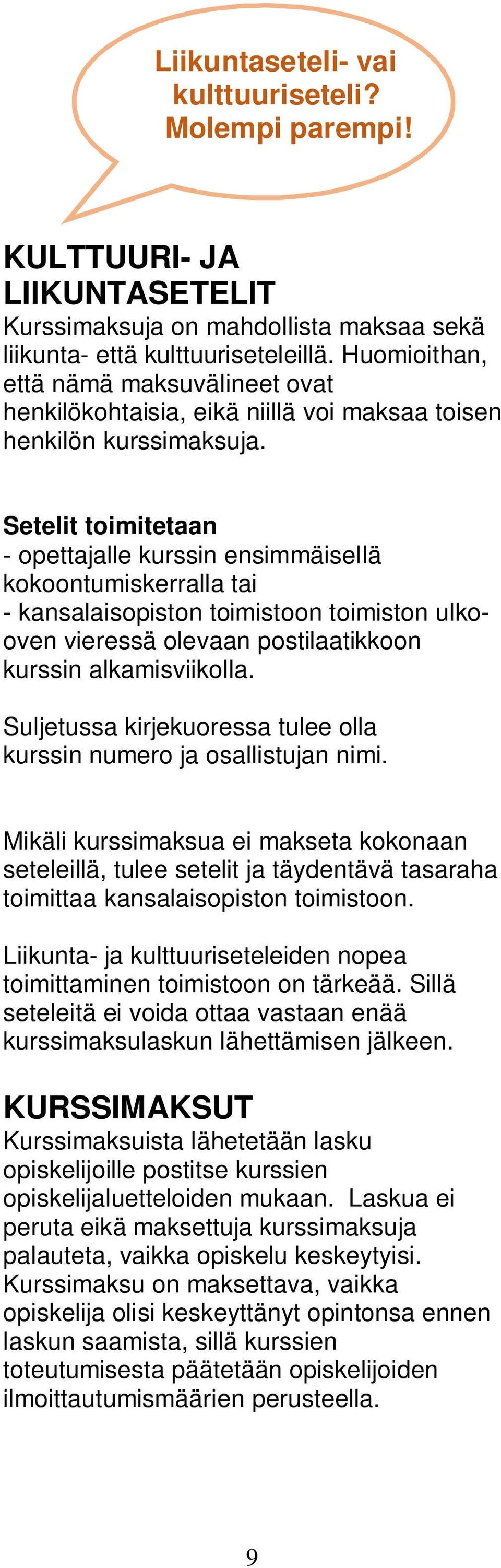 Setelit toimitetaan - opettajalle kurssin ensimmäisellä kokoontumiskerralla tai - kansalaisopiston toimistoon toimiston ulkooven vieressä olevaan postilaatikkoon kurssin alkamisviikolla.