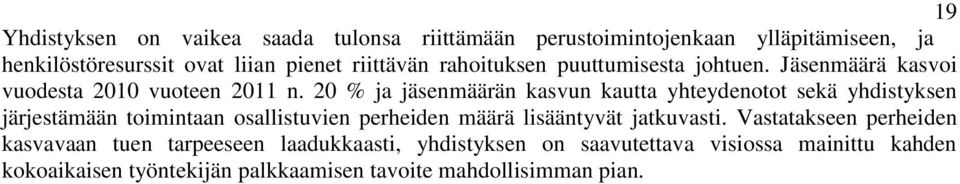 20 % ja jäsenmäärän kasvun kautta yhteydenotot sekä yhdistyksen järjestämään toimintaan osallistuvien perheiden määrä lisääntyvät