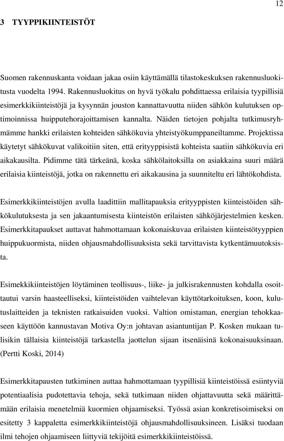 Näiden tietojen pohjalta tutkimusryhmämme hankki erilaisten kohteiden sähkökuvia yhteistyökumppaneiltamme.