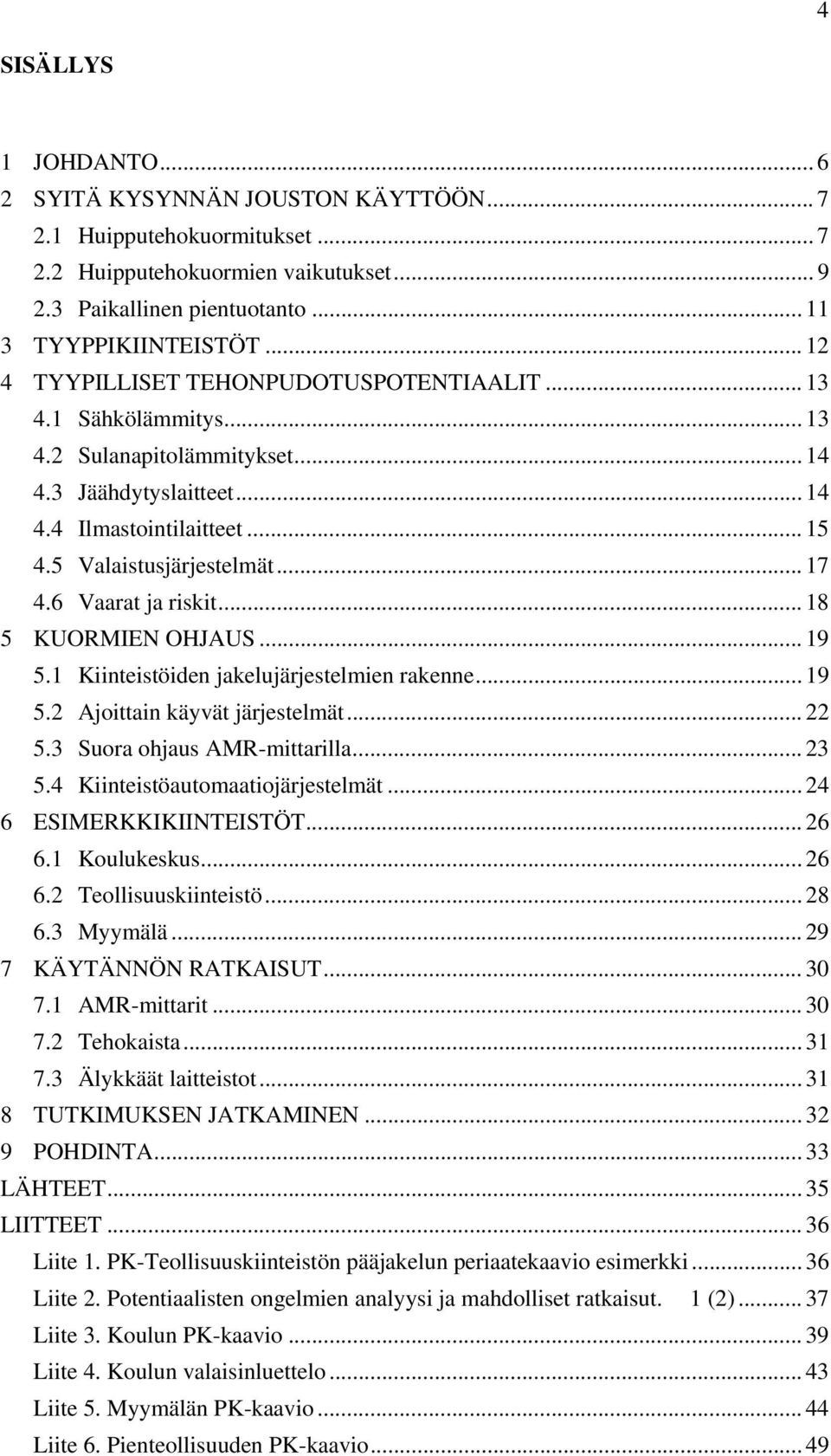 6 Vaarat ja riskit... 18 5 KUORMIEN OHJAUS... 19 5.1 Kiinteistöiden jakelujärjestelmien rakenne... 19 5.2 Ajoittain käyvät järjestelmät... 22 5.3 Suora ohjaus AMR-mittarilla... 23 5.