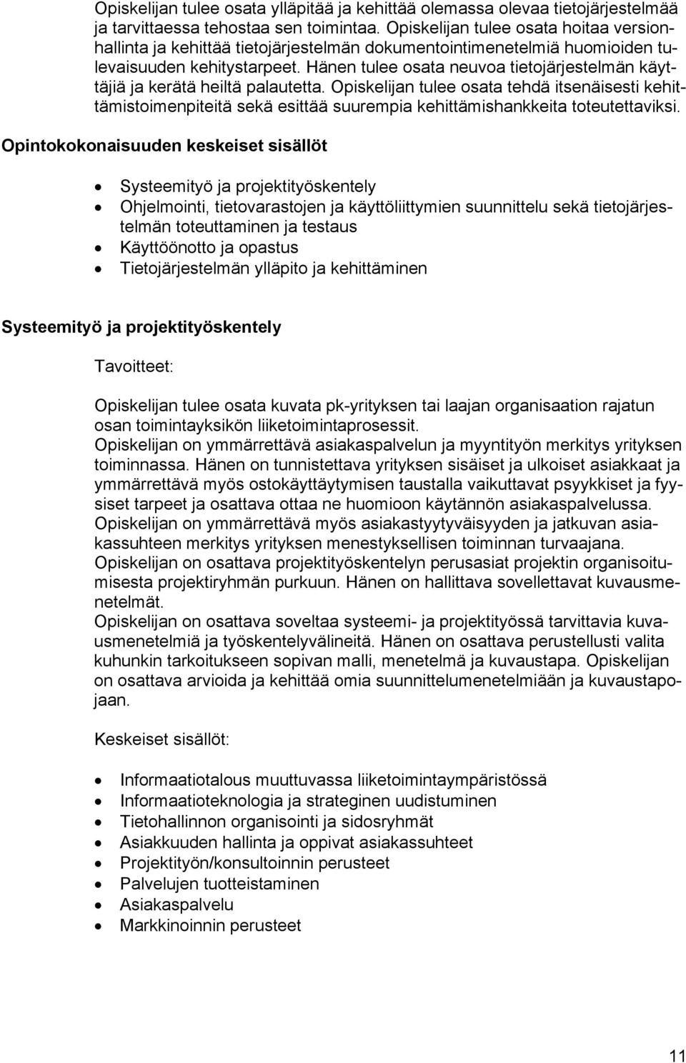 Hänen tulee osata neuvoa tietojärjestelmän käyttäjiä ja kerätä heiltä palautetta.